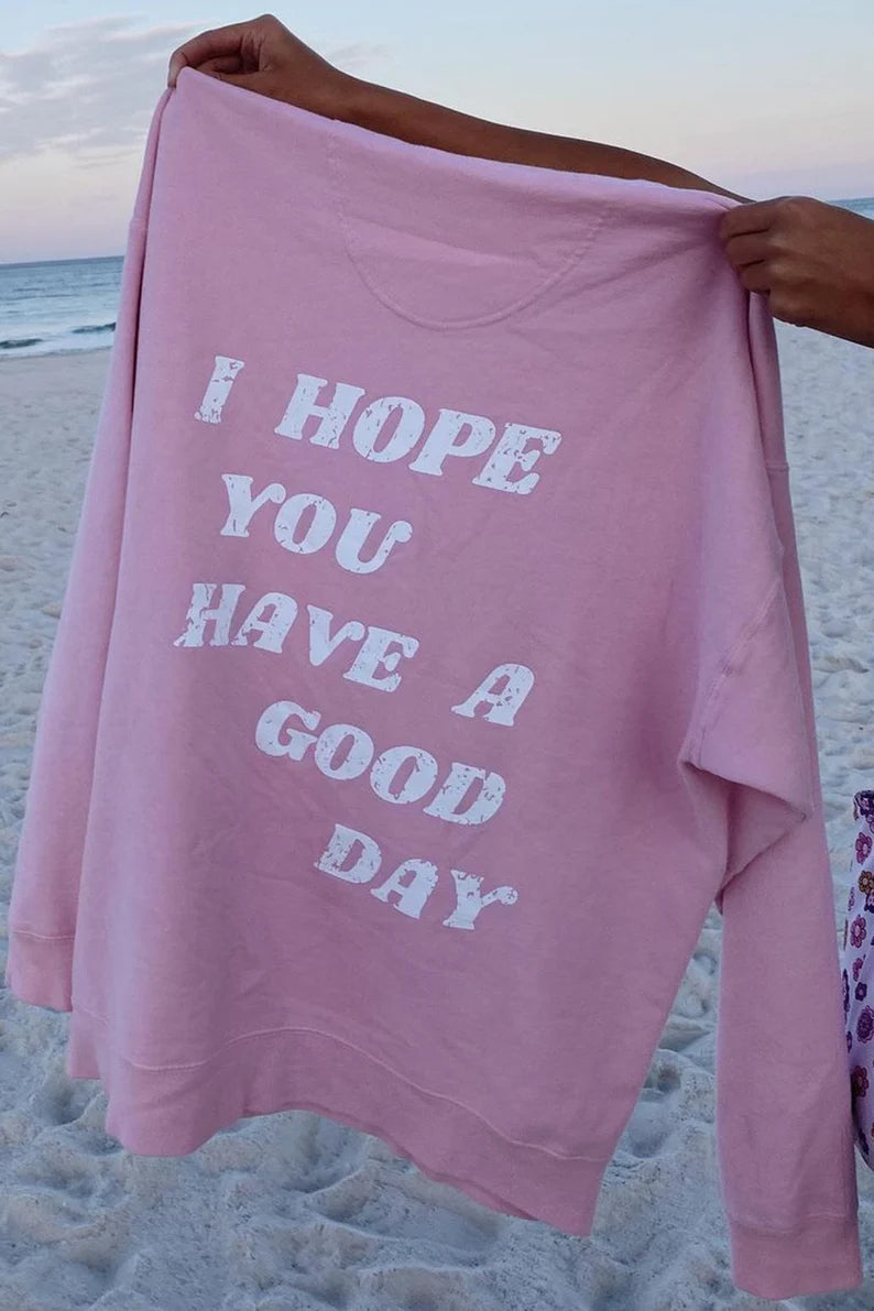 SXV 'I HOPE YOU HAVE A GOOD DAY’ Printed Cool Aesthetic Sweatshirt Hoodie