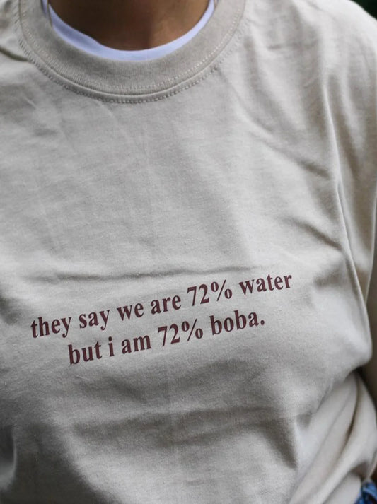 they say i am 72% water but i am 72% boba