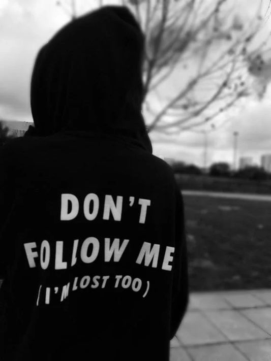 dont follow me , i am lost too