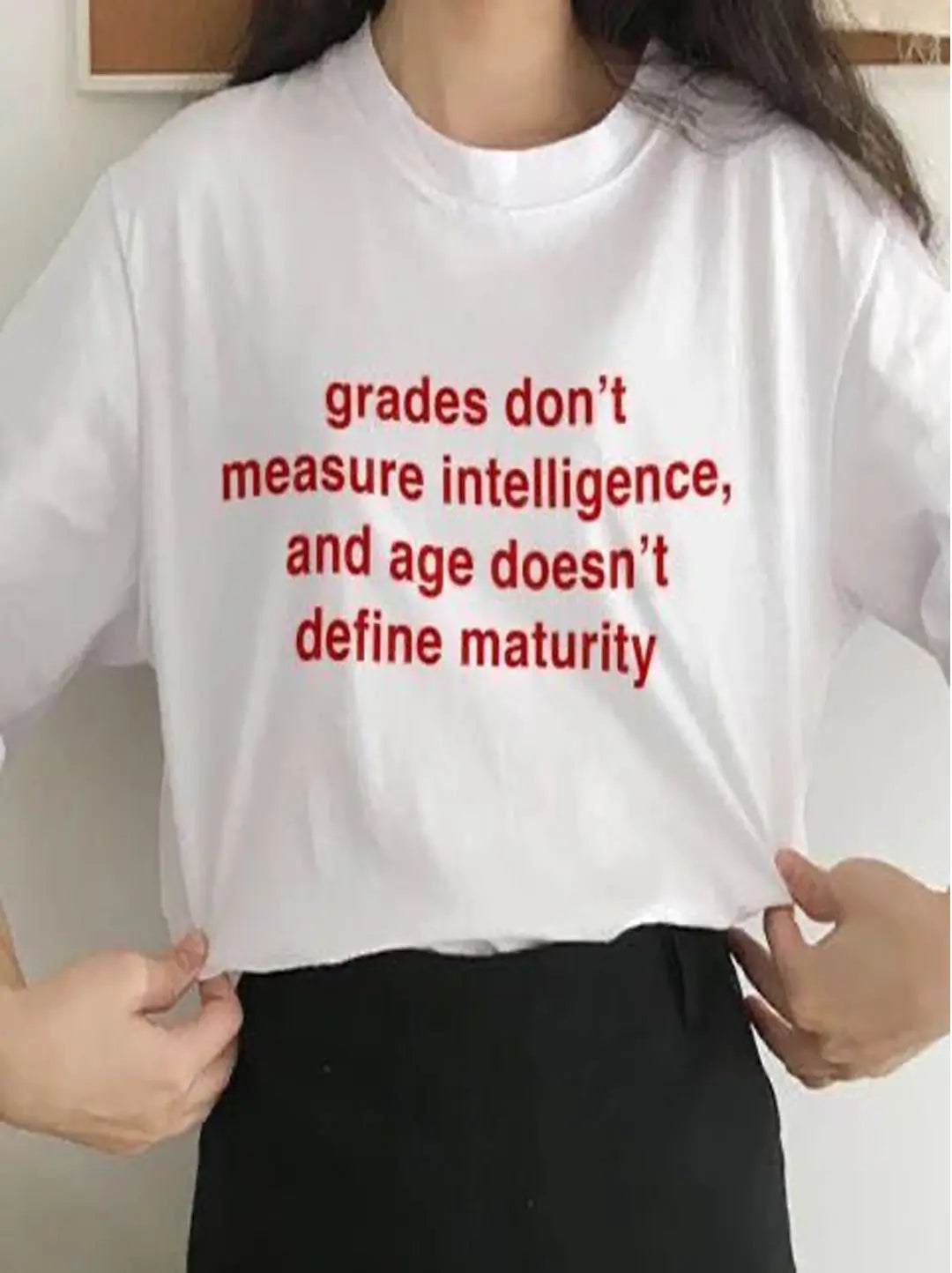 grades don't mewasure intelligence, and age doesn't define maturity