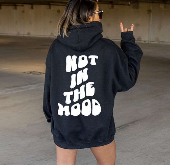 SXV  'NOT IN THE MOOD’ Printed Cool Aesthetic Sweatshirt Hoodie