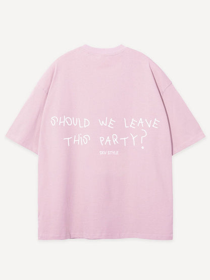 SXV 'should we leave this party’ Printed Cool Aesthetic Oversized Baggy T-shirt