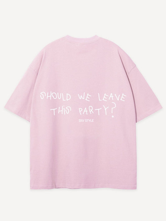 SXV 'should we leave this party’ Printed Cool Aesthetic Oversized Baggy T-shirt