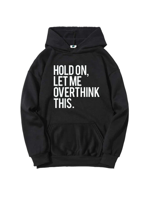 SXV  'HOLD ON , LET ME OVERTHINK THIS’ Printed Cool Aesthetic Sweatshirt Hoodie