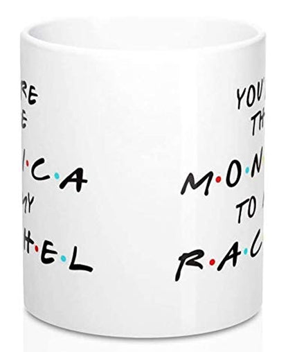 SXV STYLE Printed Ceramic Coffee Mug : You are The Monica to My Rachel Friends