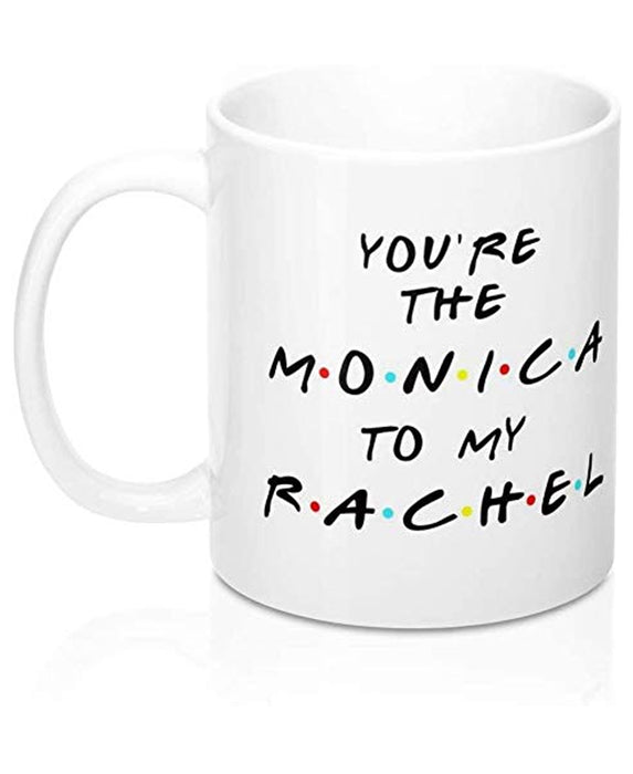 SXV STYLE Printed Ceramic Coffee Mug : You are The Monica to My Rachel