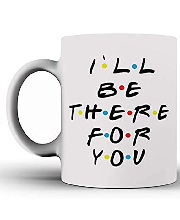 SXV STYLE Printed Ceramic Coffee Mug : White : I'll BE There for You.